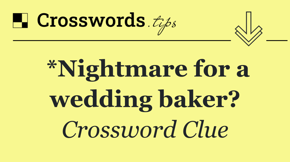 *Nightmare for a wedding baker?