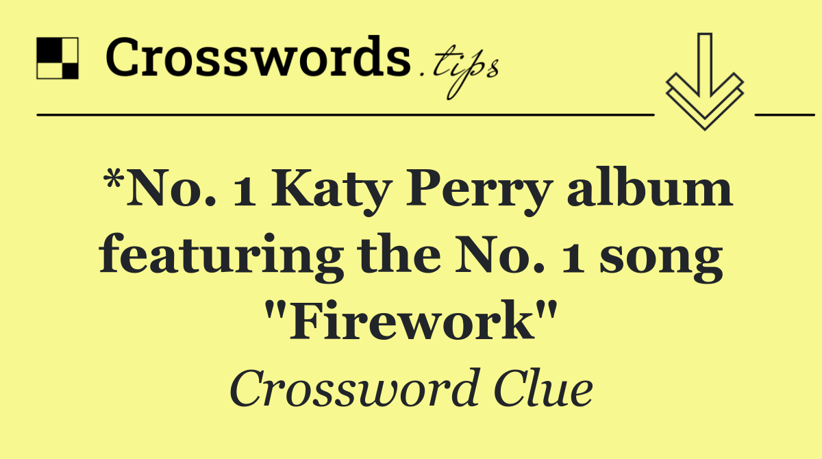 *No. 1 Katy Perry album featuring the No. 1 song "Firework"