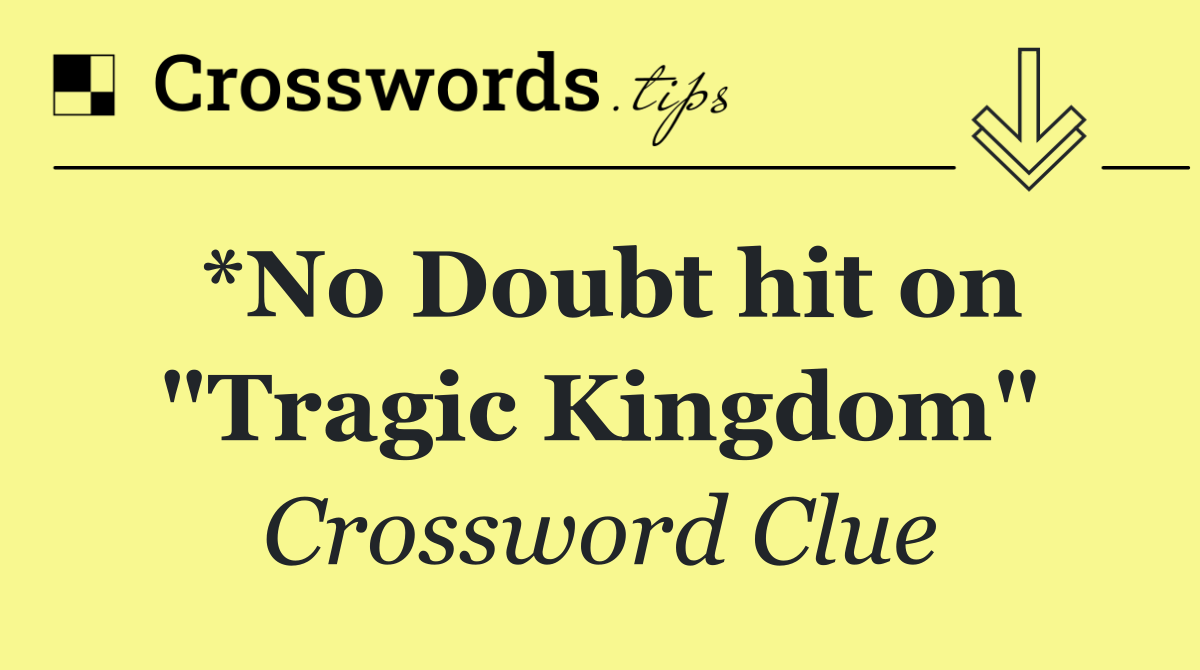 *No Doubt hit on "Tragic Kingdom"