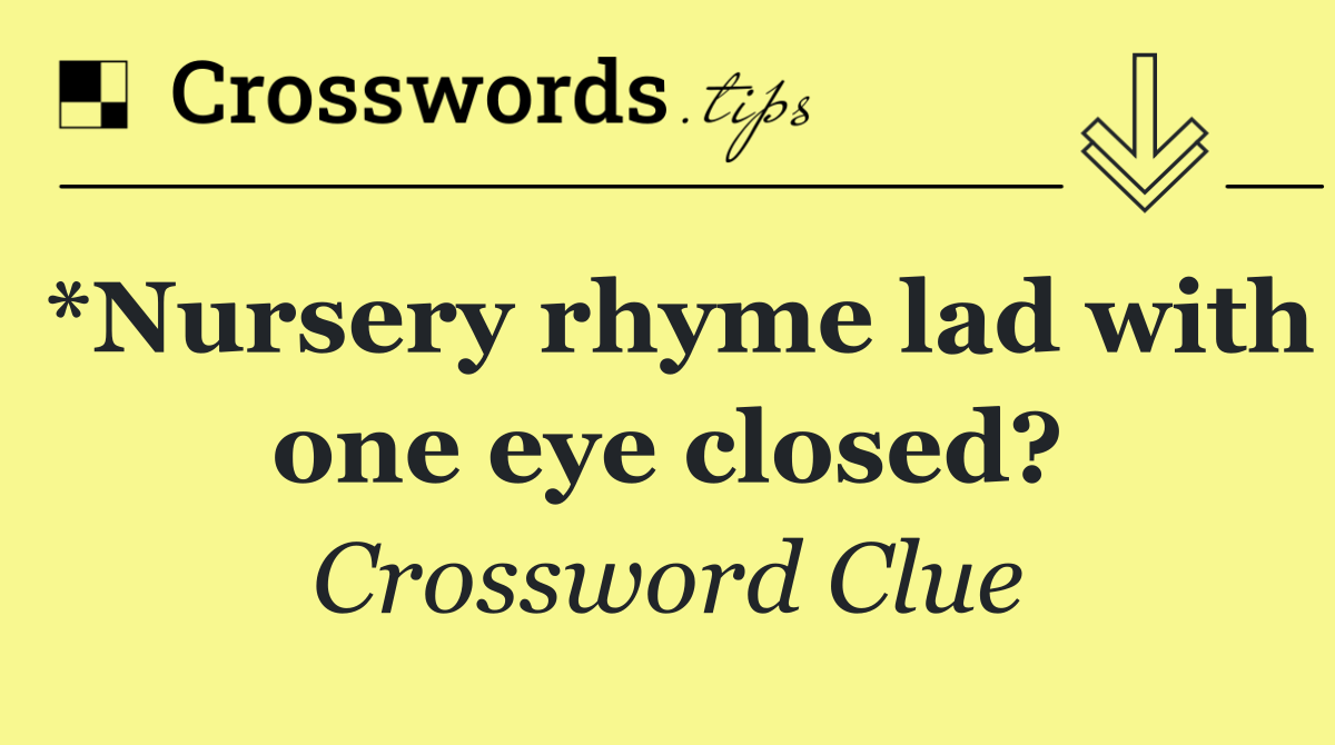 *Nursery rhyme lad with one eye closed?