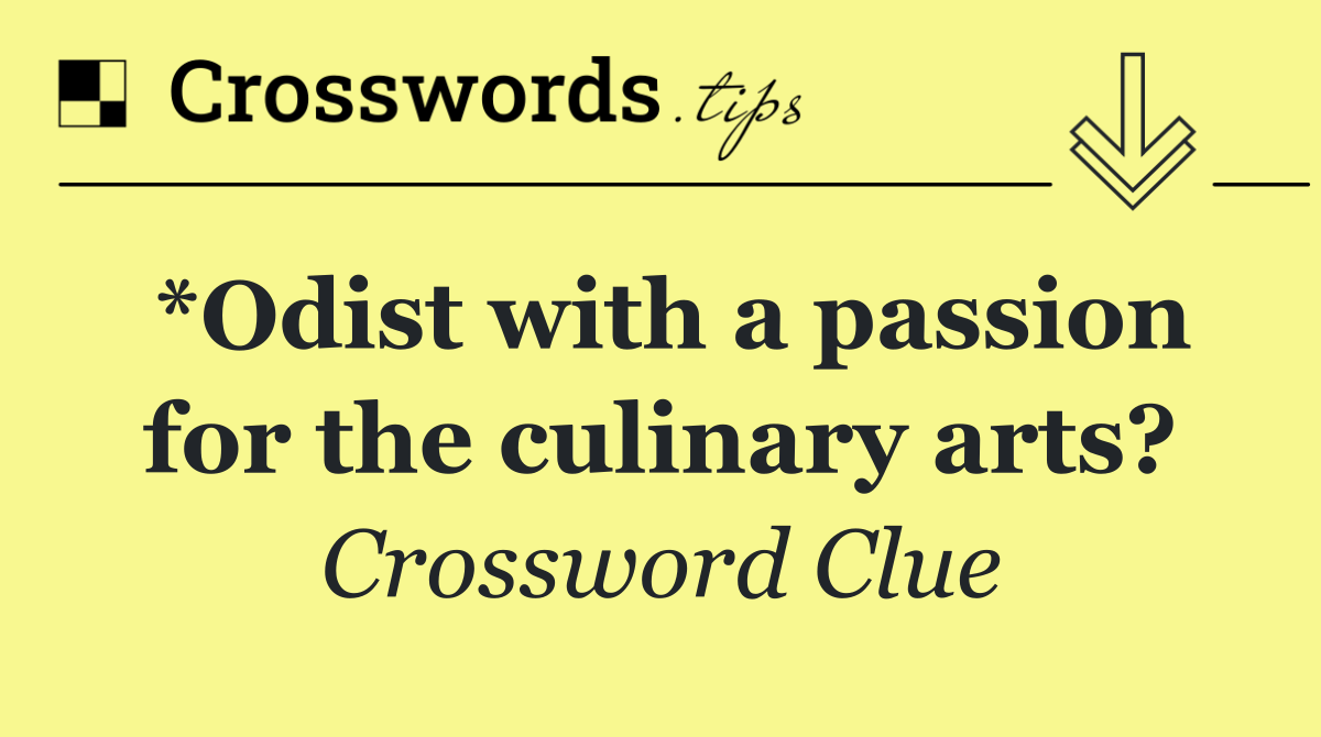 *Odist with a passion for the culinary arts?