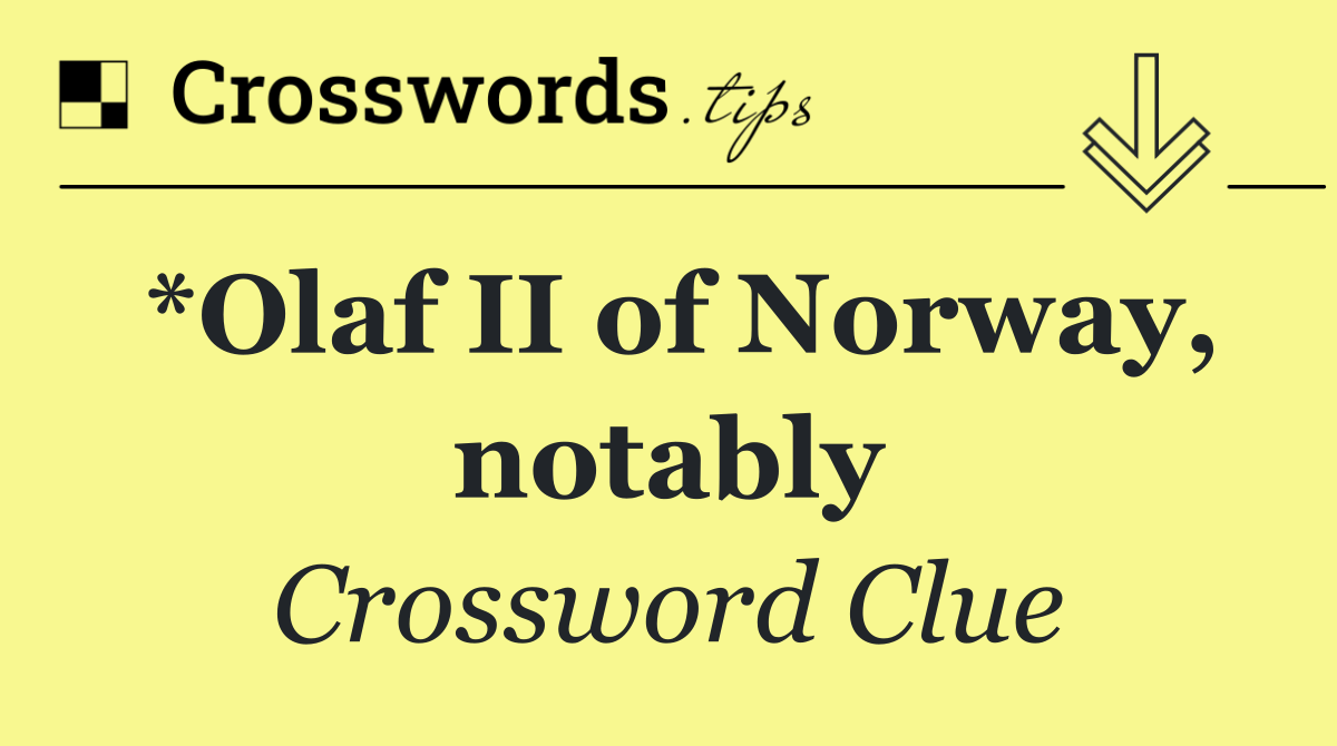 *Olaf II of Norway, notably