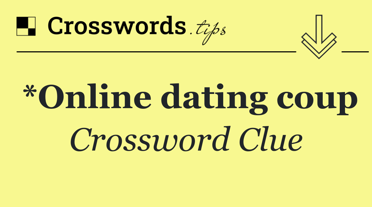 *Online dating coup