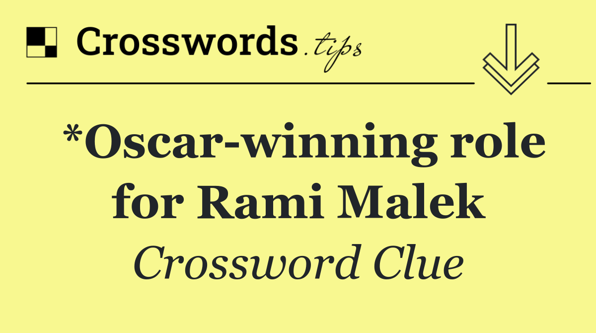 *Oscar winning role for Rami Malek