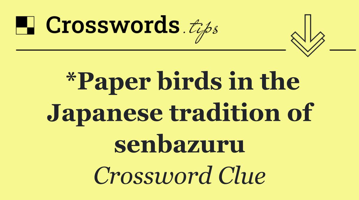*Paper birds in the Japanese tradition of senbazuru