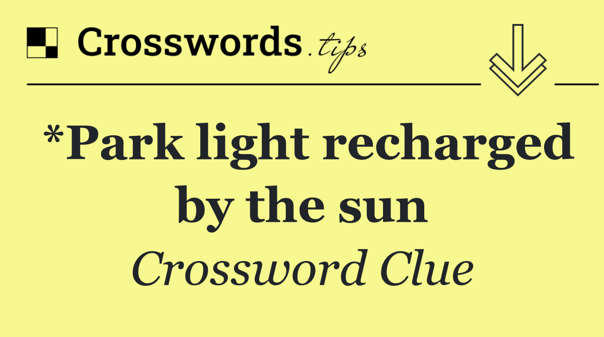 *Park light recharged by the sun