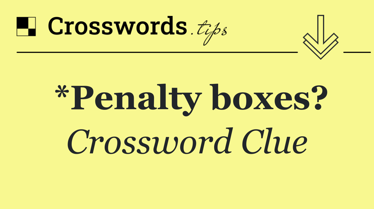 *Penalty boxes?
