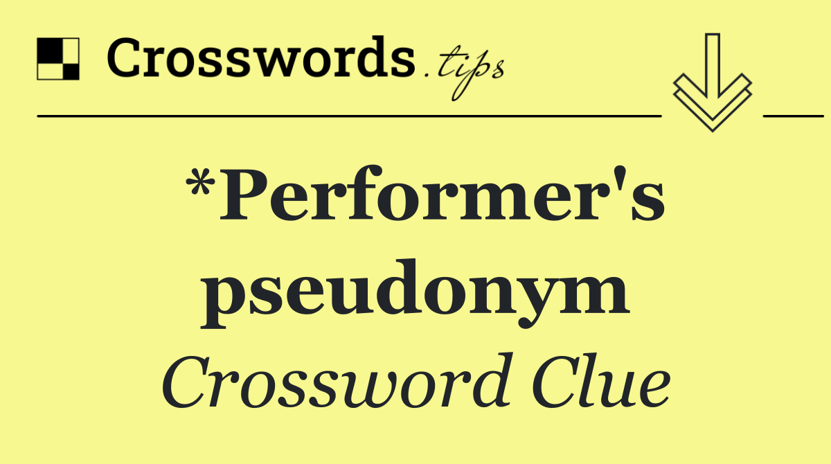 *Performer's pseudonym