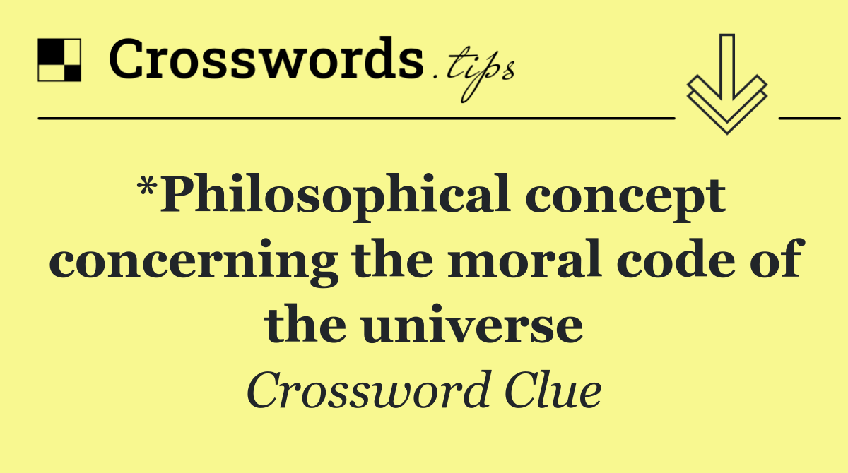 *Philosophical concept concerning the moral code of the universe