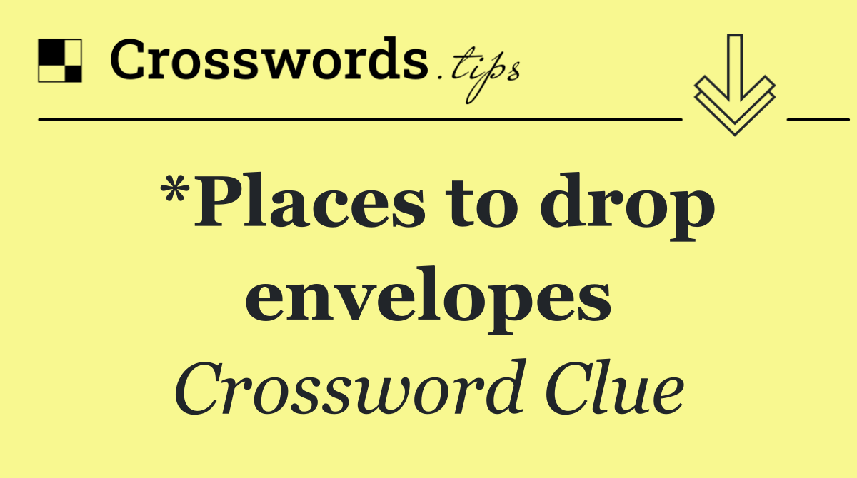 *Places to drop envelopes