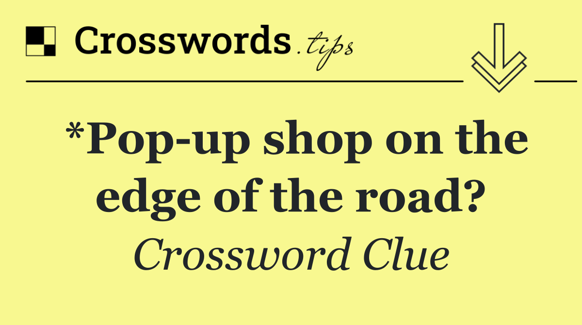 *Pop up shop on the edge of the road?