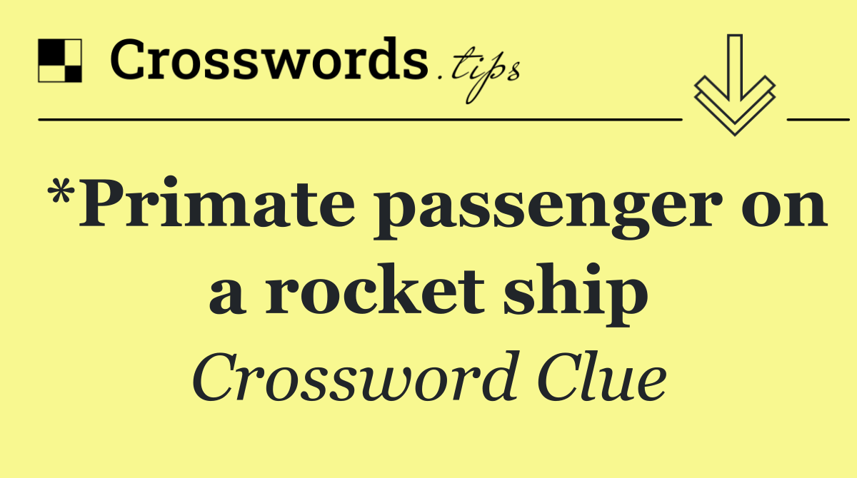 *Primate passenger on a rocket ship