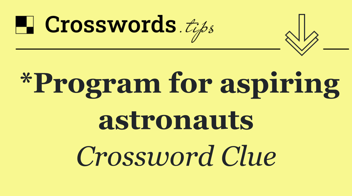 *Program for aspiring astronauts