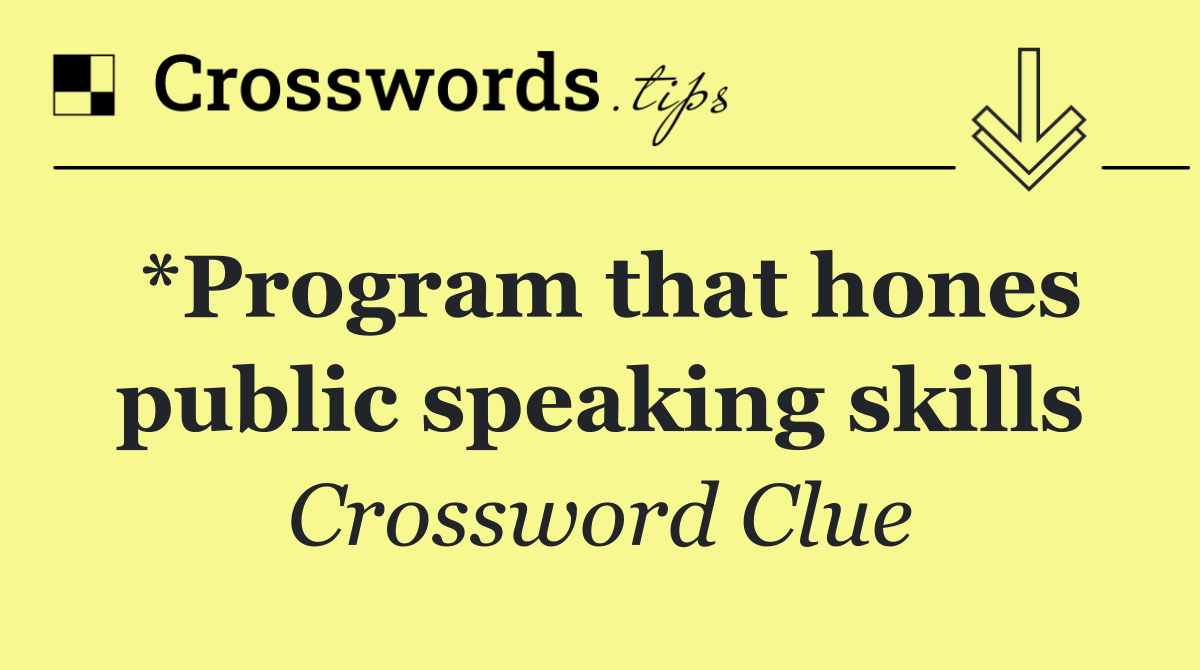 *Program that hones public speaking skills