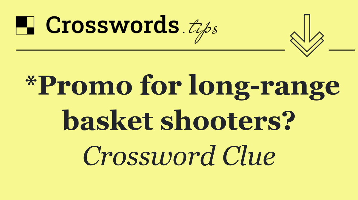 *Promo for long range basket shooters?