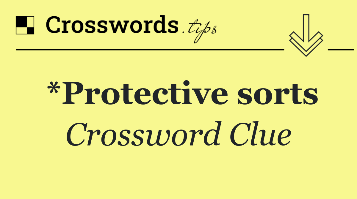*Protective sorts