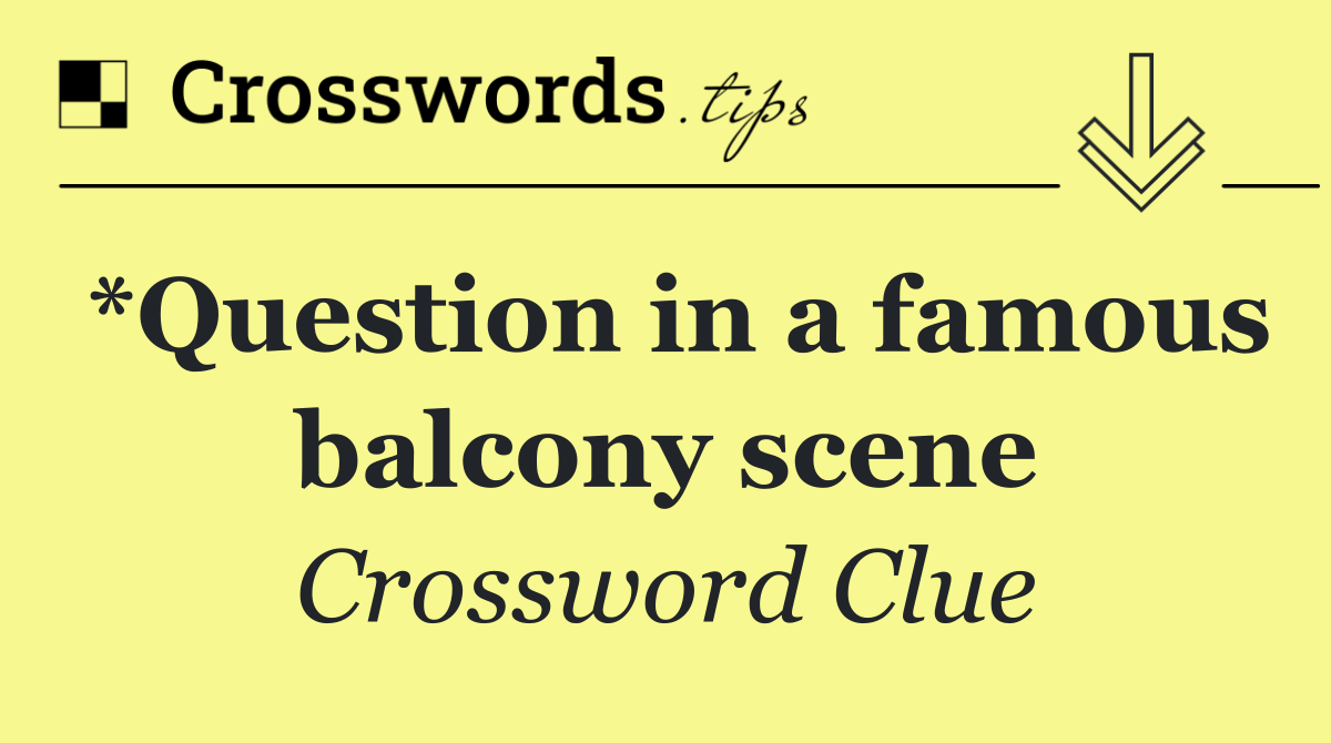 *Question in a famous balcony scene