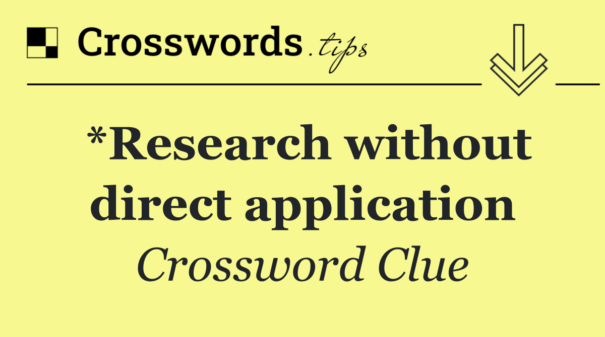 *Research without direct application
