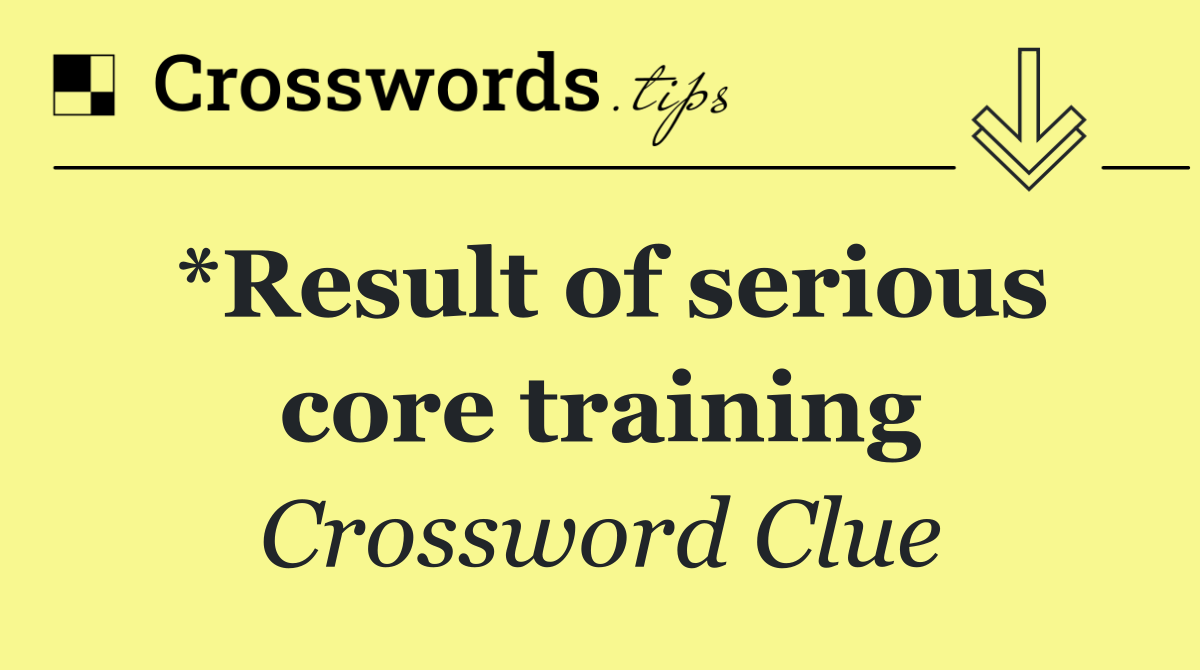 *Result of serious core training