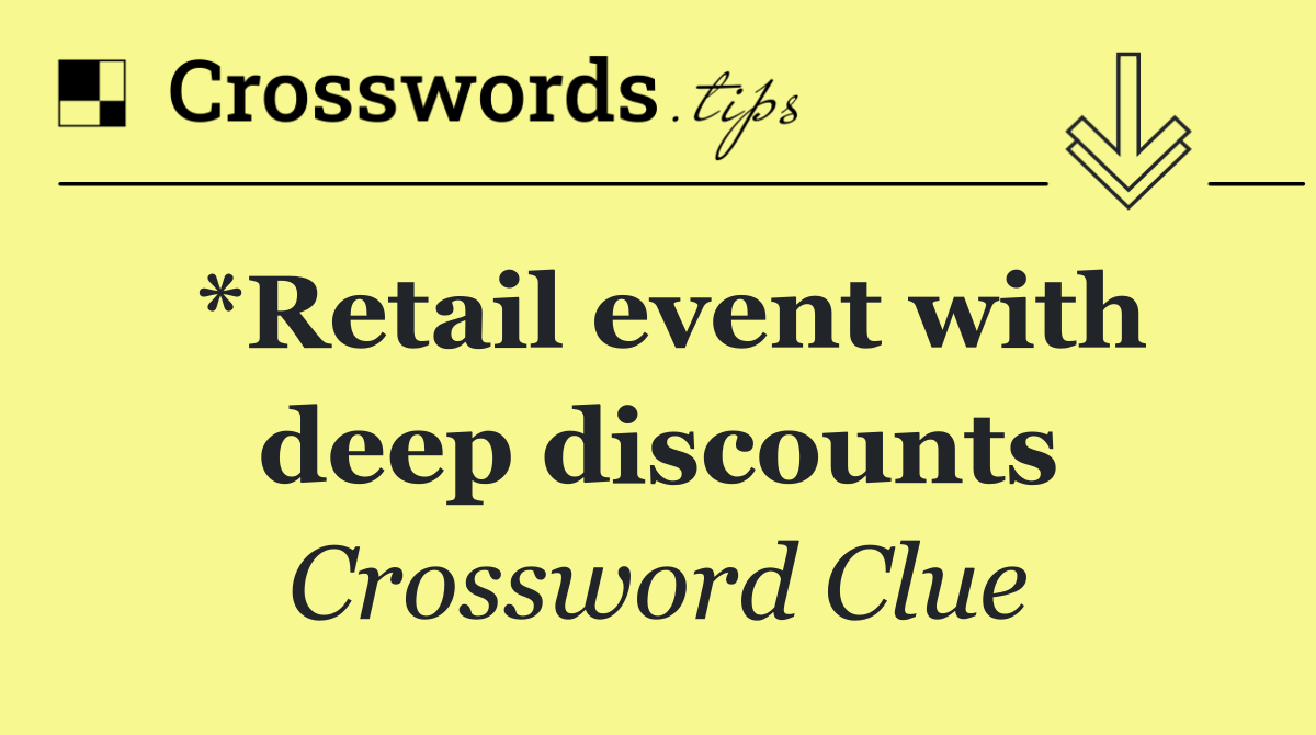 *Retail event with deep discounts