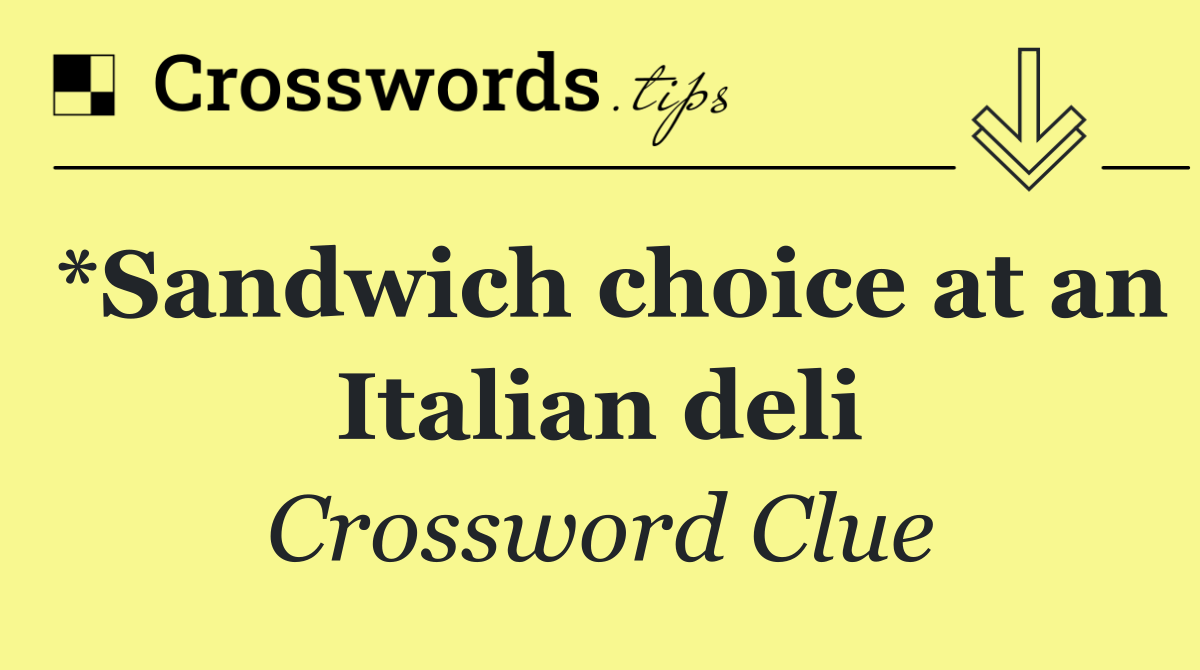 *Sandwich choice at an Italian deli