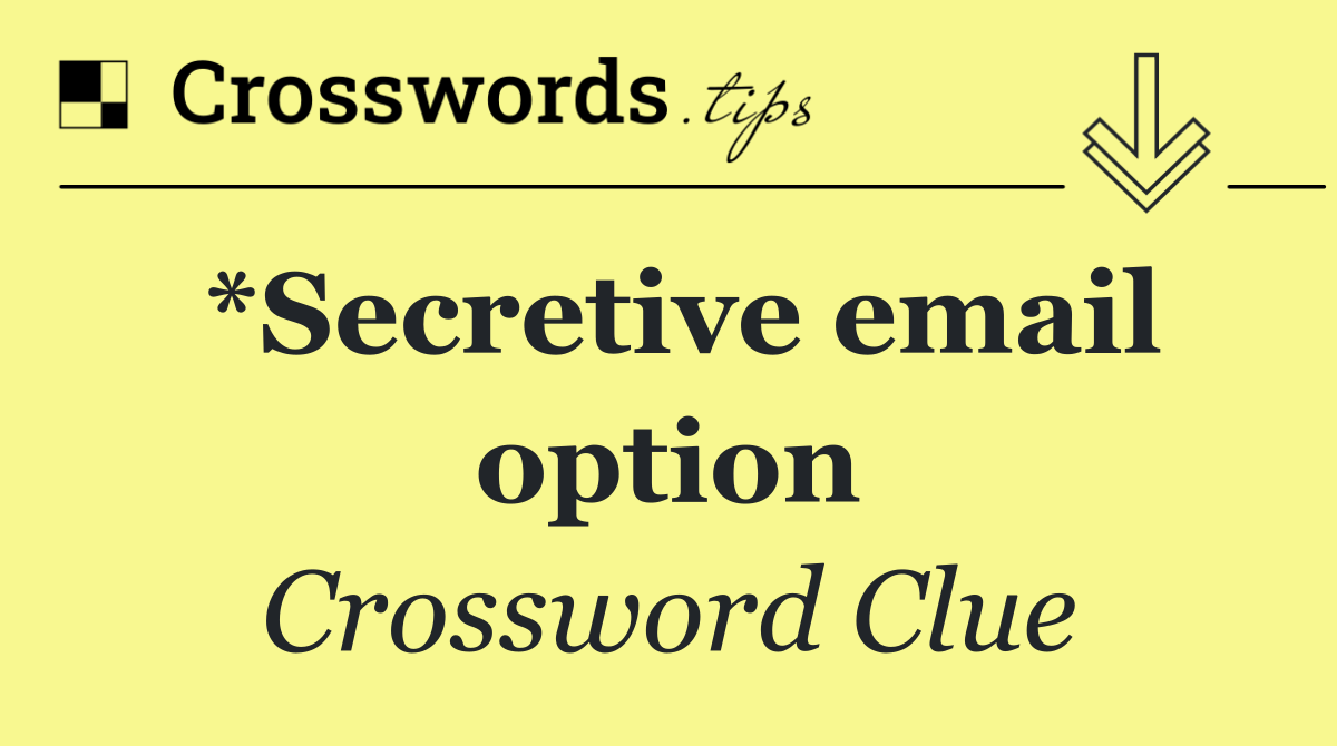 *Secretive email option