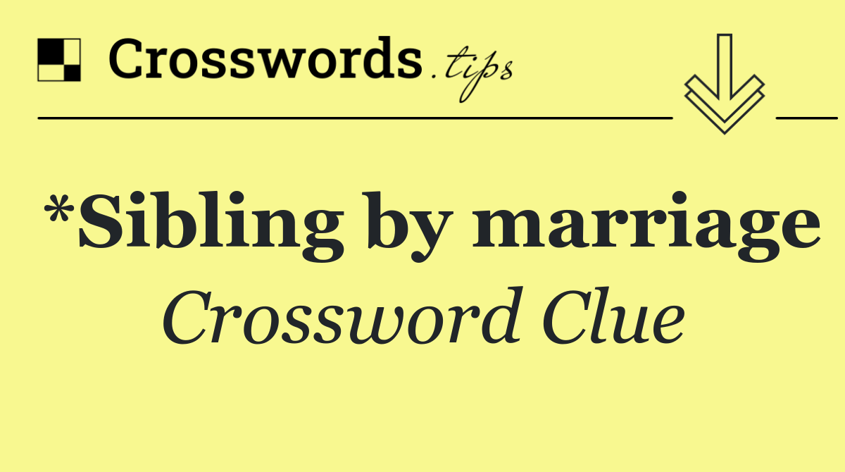 *Sibling by marriage