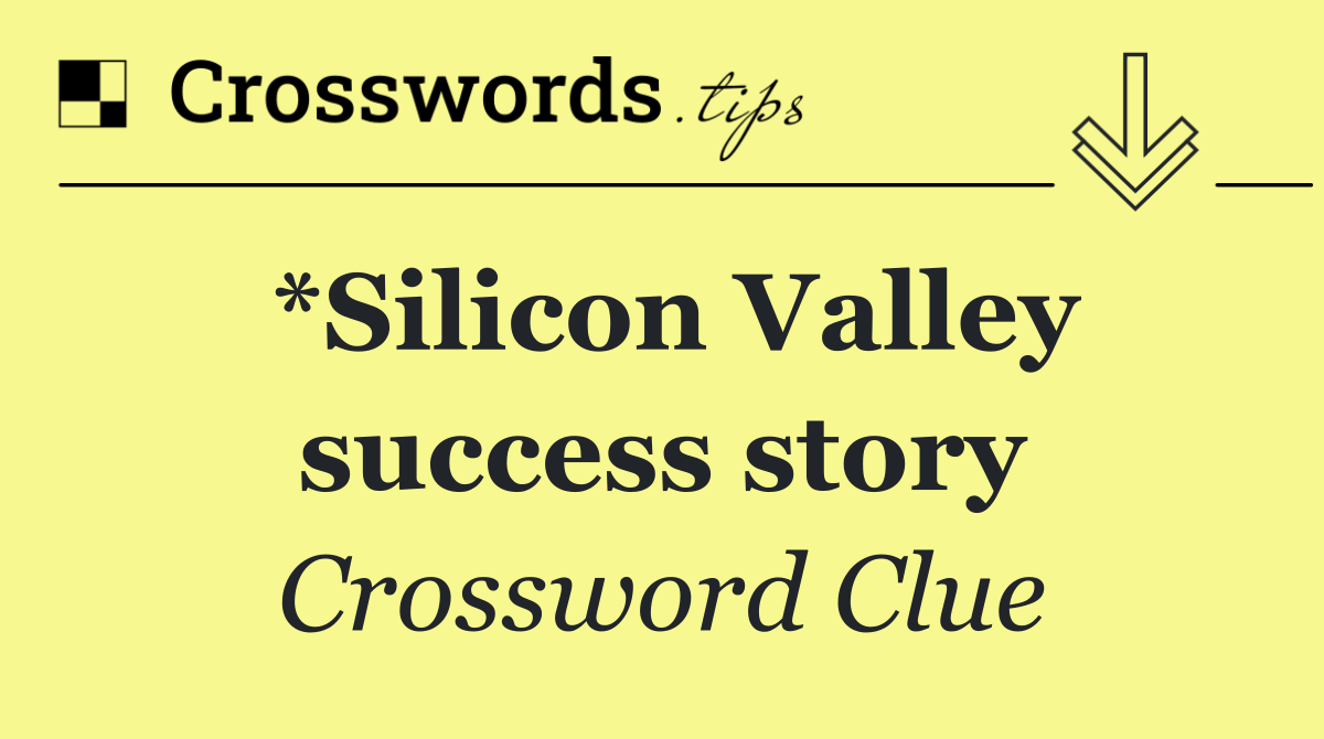 *Silicon Valley success story