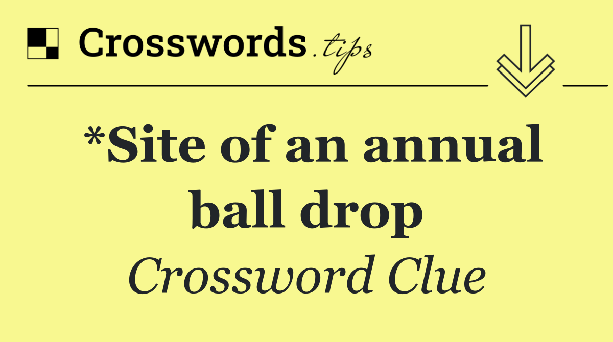 *Site of an annual ball drop