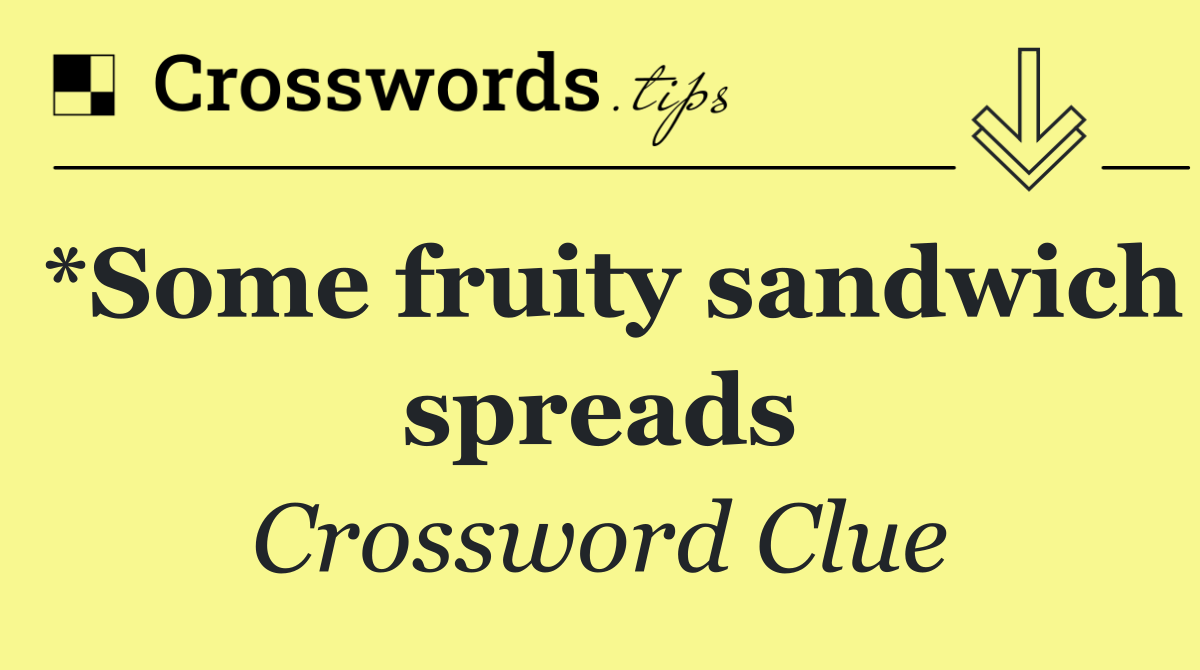 *Some fruity sandwich spreads