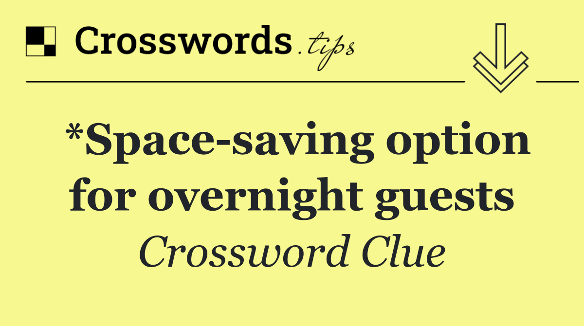 *Space saving option for overnight guests