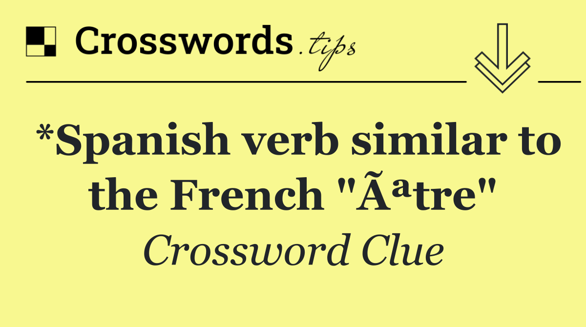 *Spanish verb similar to the French "Ãªtre"