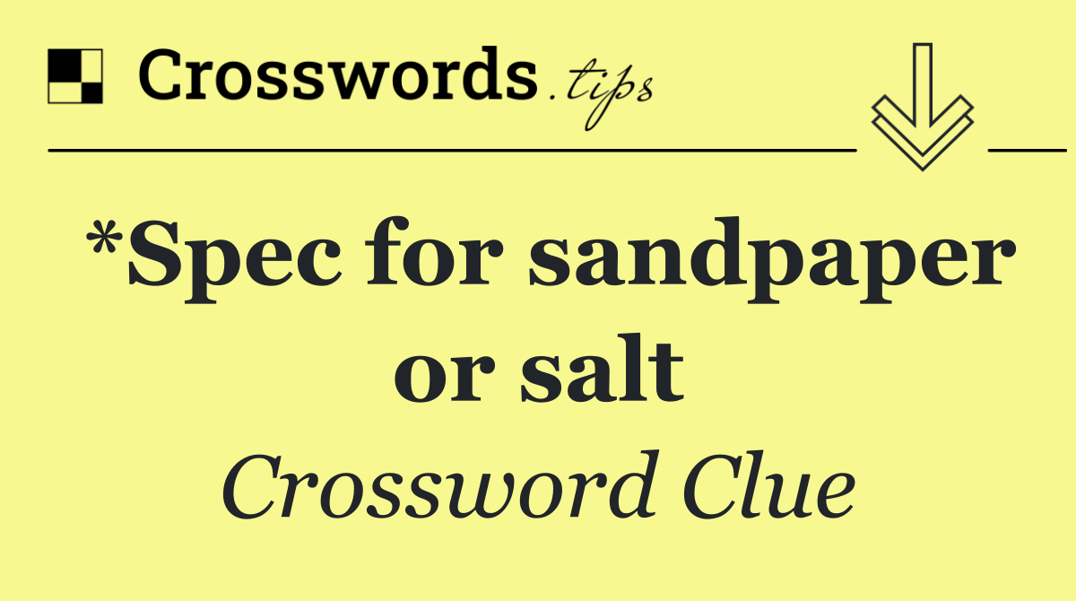 *Spec for sandpaper or salt