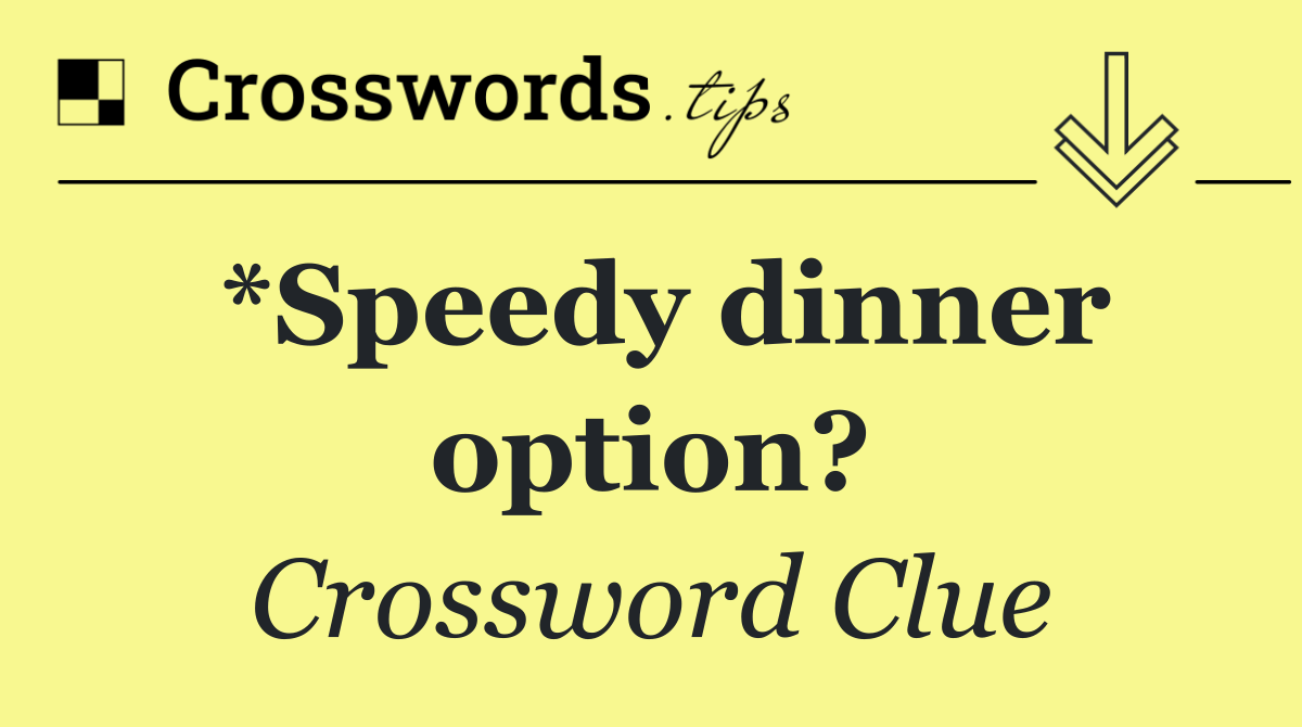 *Speedy dinner option?