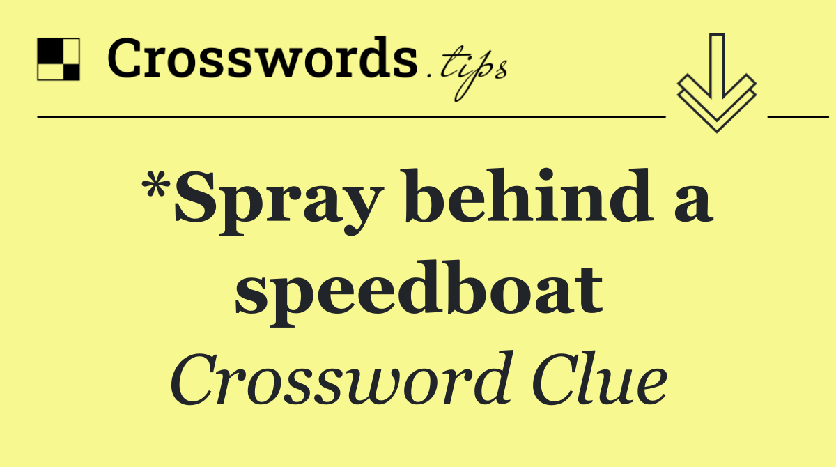 *Spray behind a speedboat