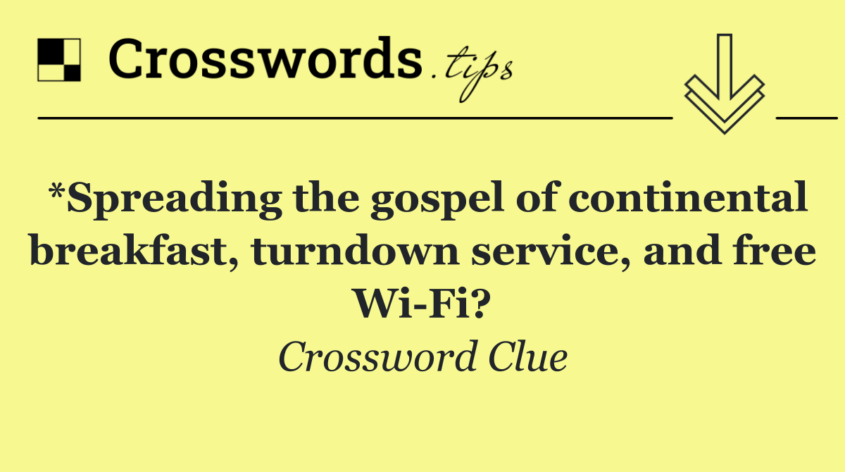*Spreading the gospel of continental breakfast, turndown service, and free Wi Fi?