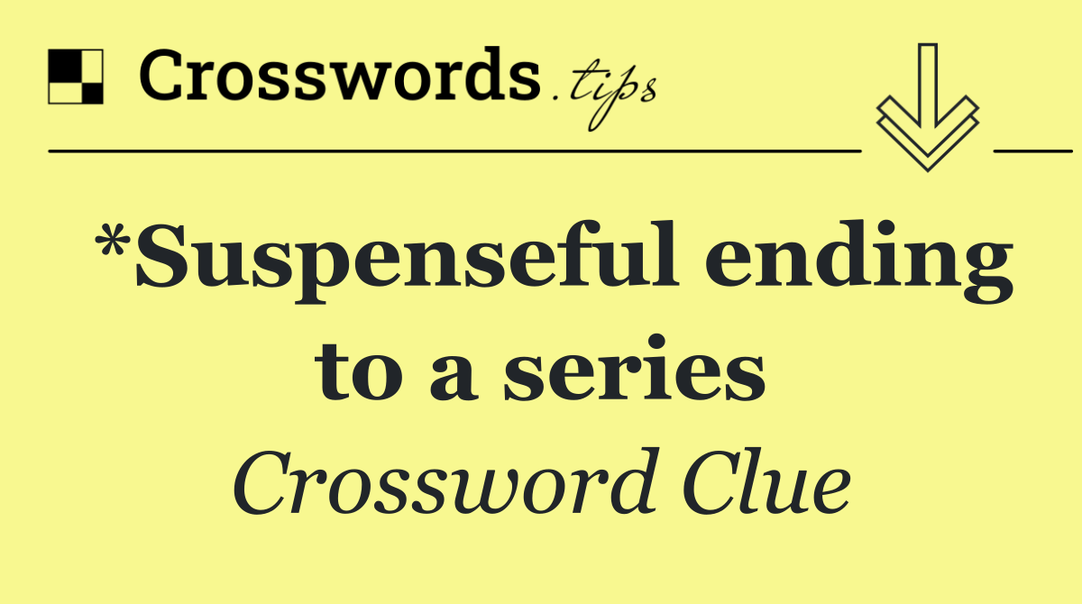 *Suspenseful ending to a series
