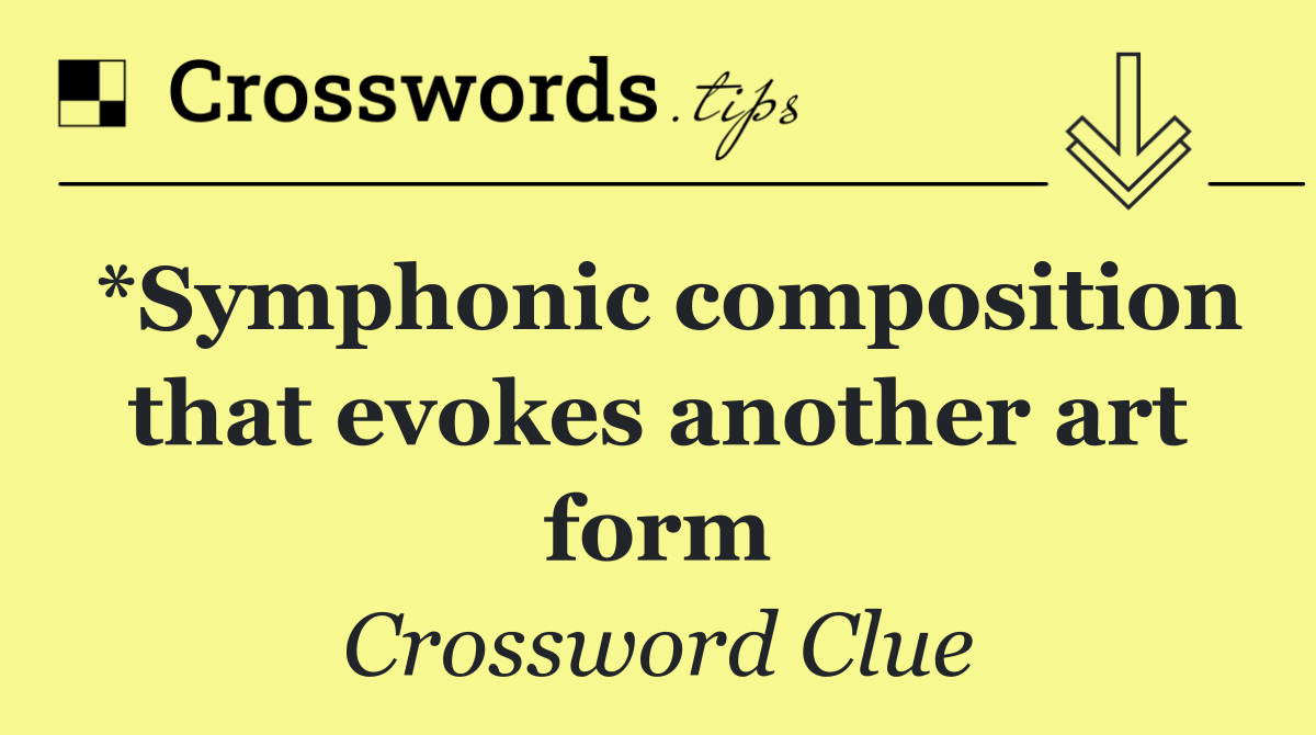 *Symphonic composition that evokes another art form