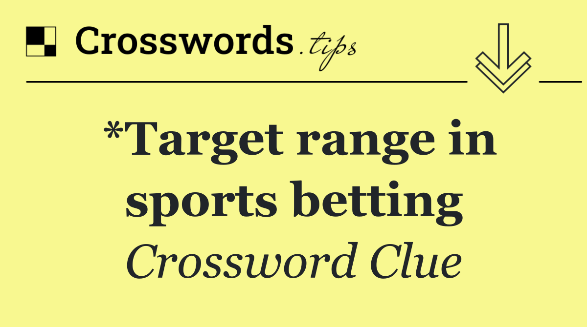 *Target range in sports betting