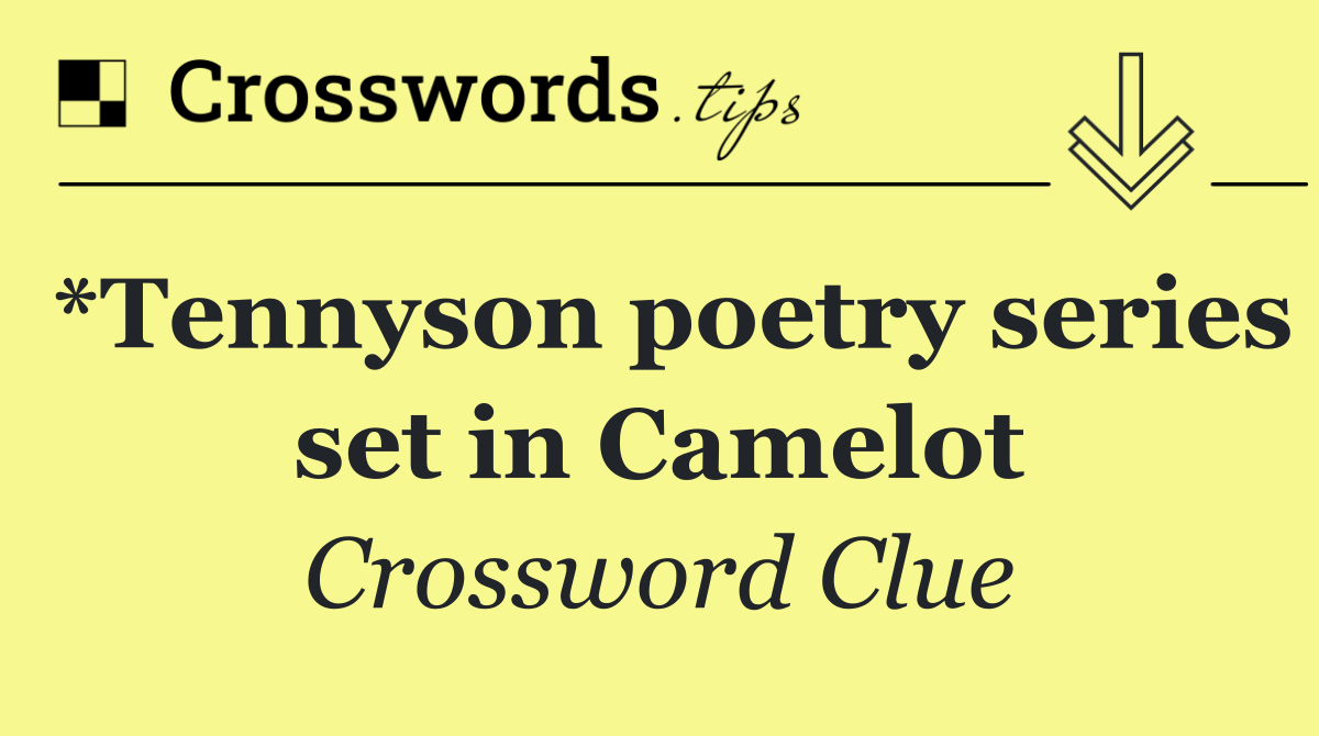*Tennyson poetry series set in Camelot