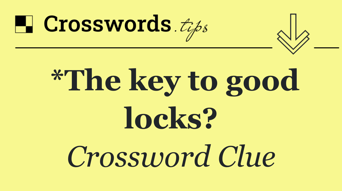 *The key to good locks?