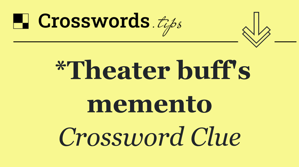 *Theater buff's memento