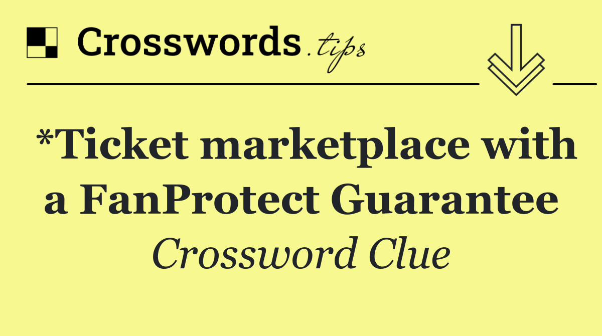 *Ticket marketplace with a FanProtect Guarantee