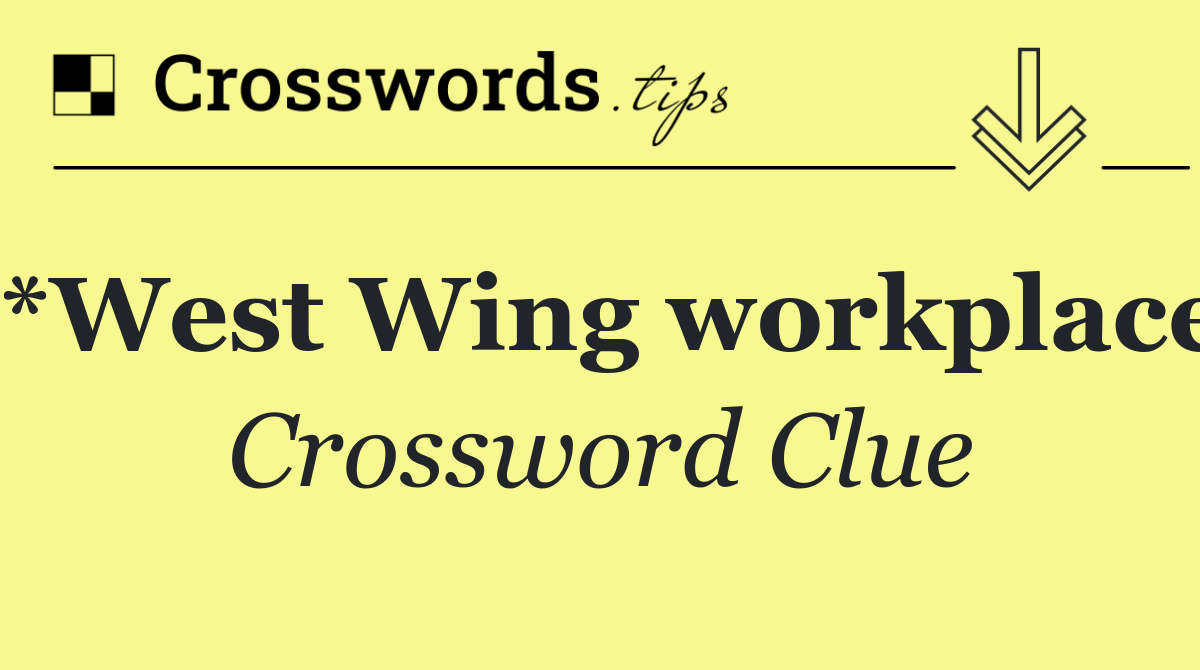 *West Wing workplace