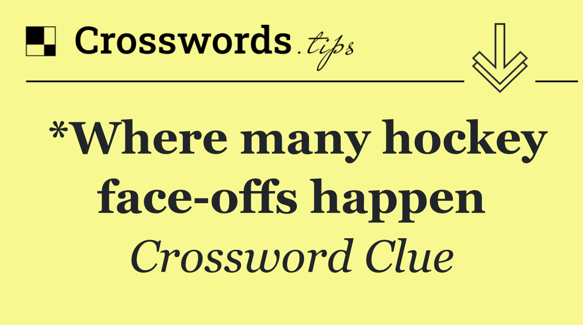 *Where many hockey face offs happen