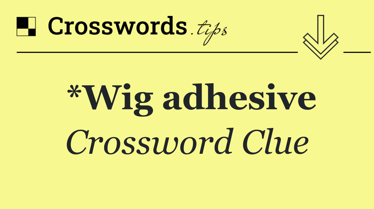 *Wig adhesive