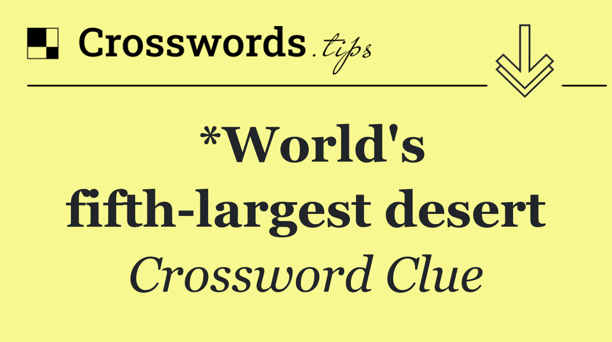 *World's fifth largest desert