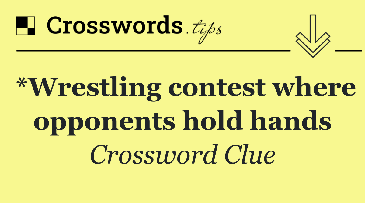 *Wrestling contest where opponents hold hands