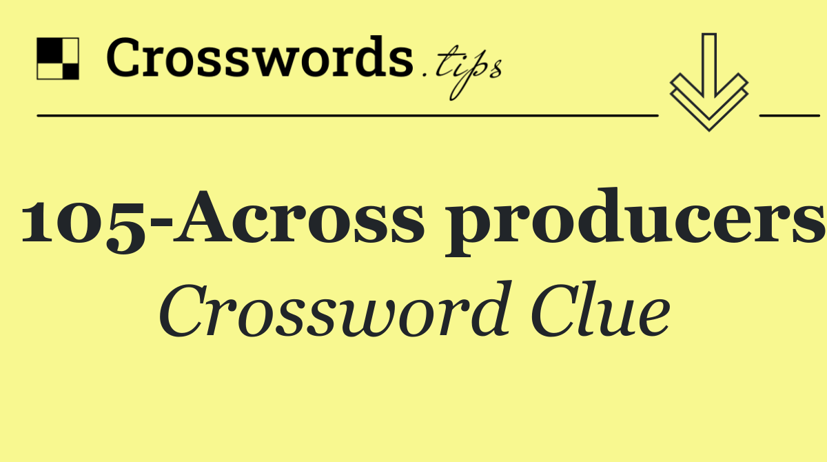 105 Across producers