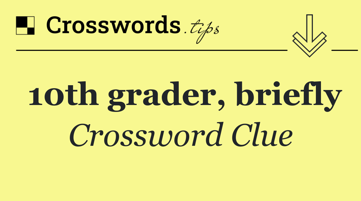 10th grader, briefly